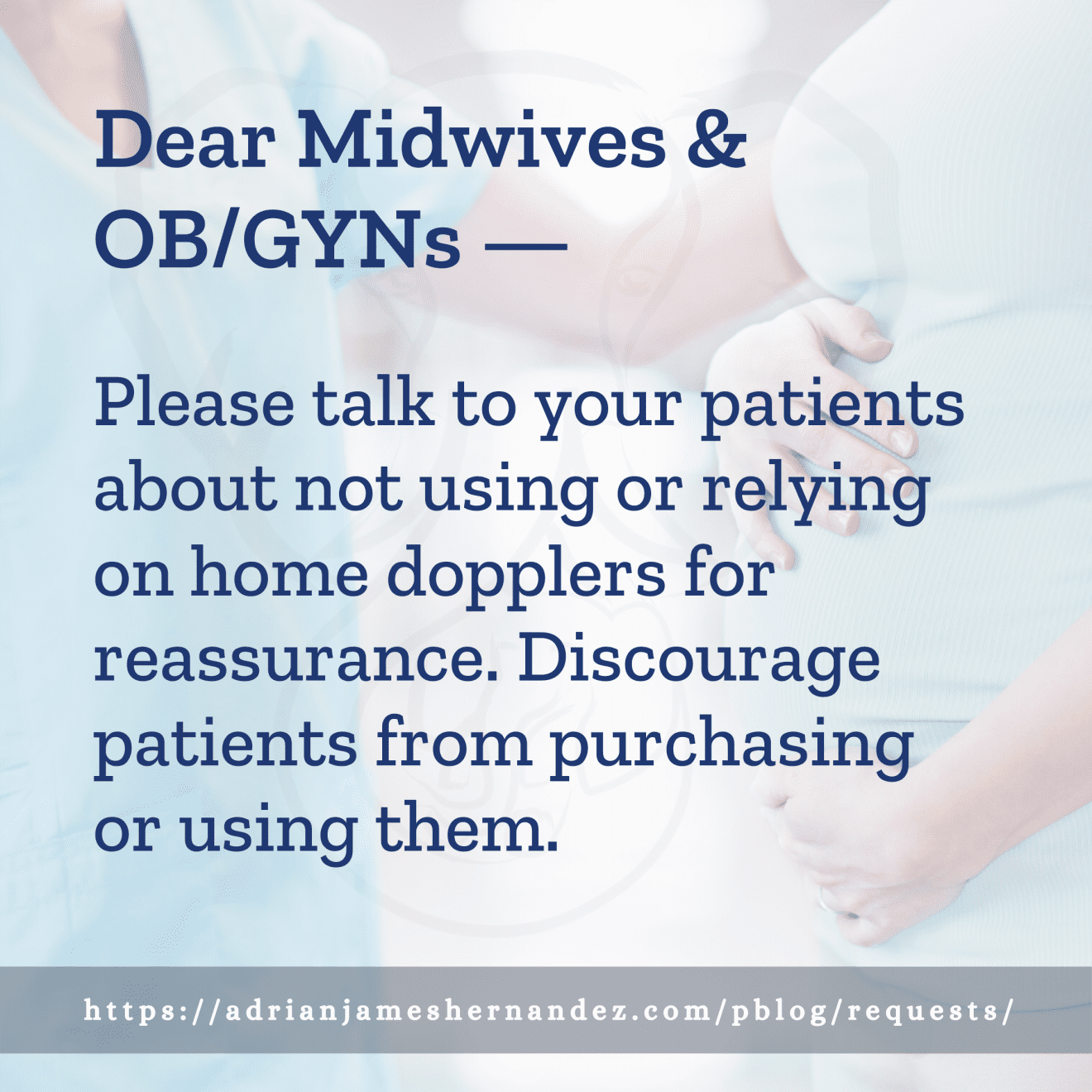 Download for Instagram Dear Midwives & OB/GYNs -- Please talk to your patients about not using or relying on home dopplers for reassurance. Discourage patients from purchasing or using them.