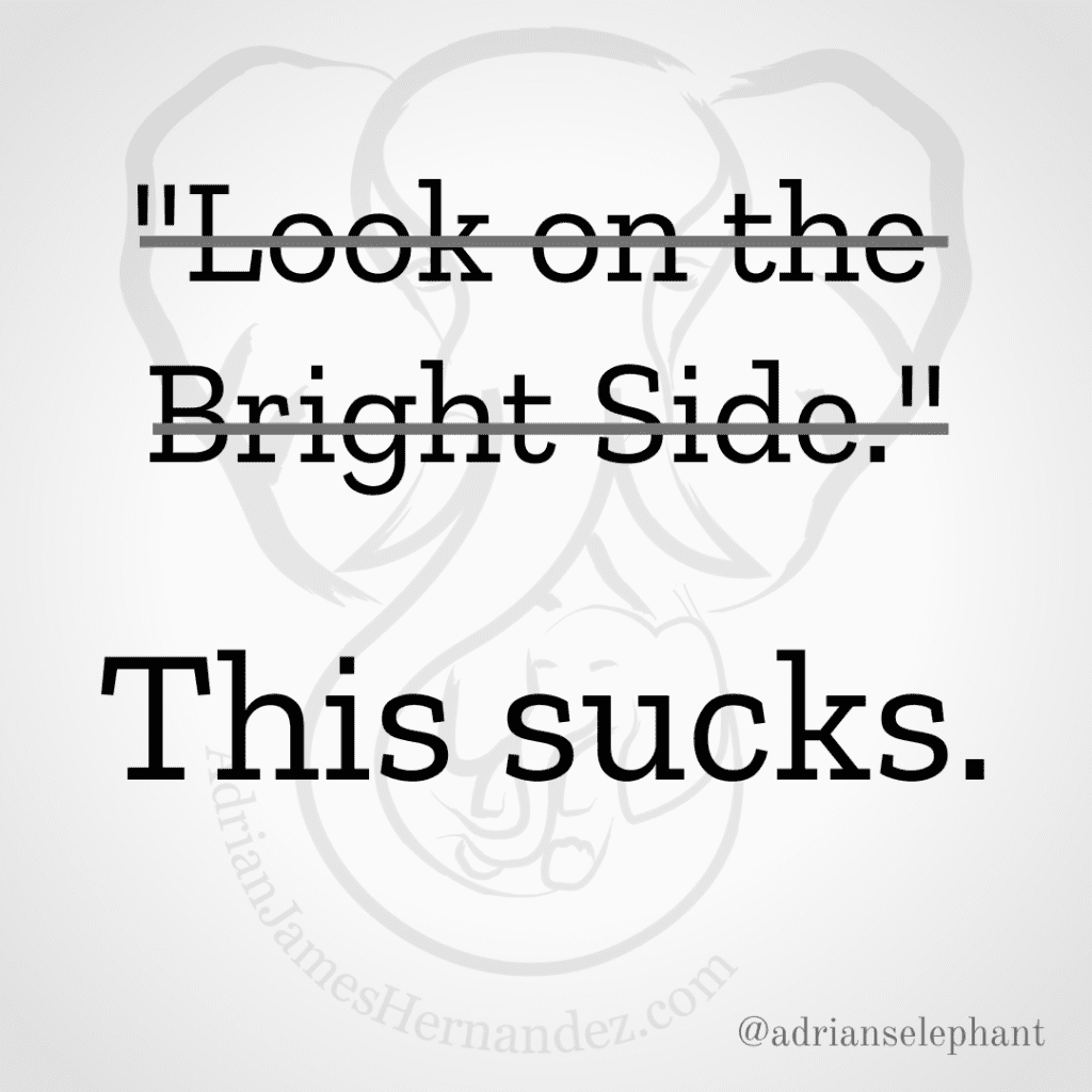 "Look on the Bright Side." Rewritten: This sucks.