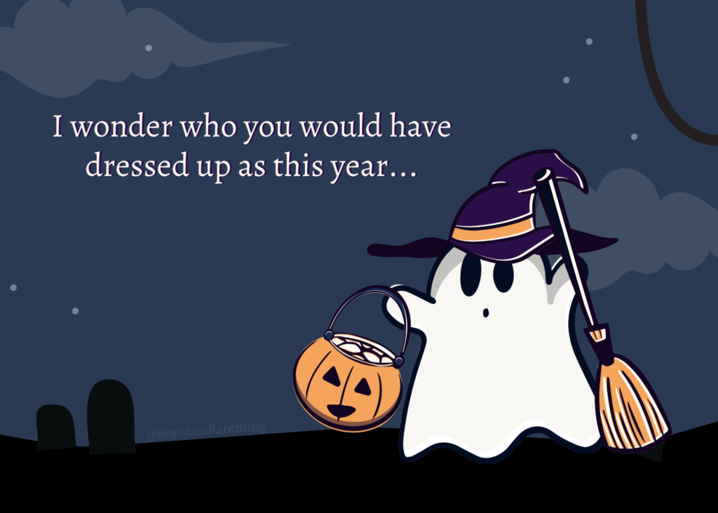 Sea Glass Parenting Baby Loss Remembrance print: "I wonder who you would have dressed up as this year" in white lettering above an image of a white ghost wearing a witch's hat and carrying a pumpkin bucket and straw broom, against a background of a dark blue Halloween night