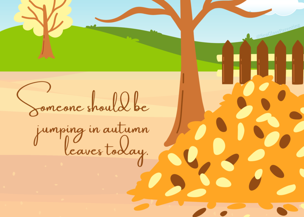 Sea Glass Parenting Baby Loss Remembrance print: "Someone should be jumping in Autumn leaves today" in brown lettering on a background of green hills, a bare tree, and a pile of orange, red, and brown leaves